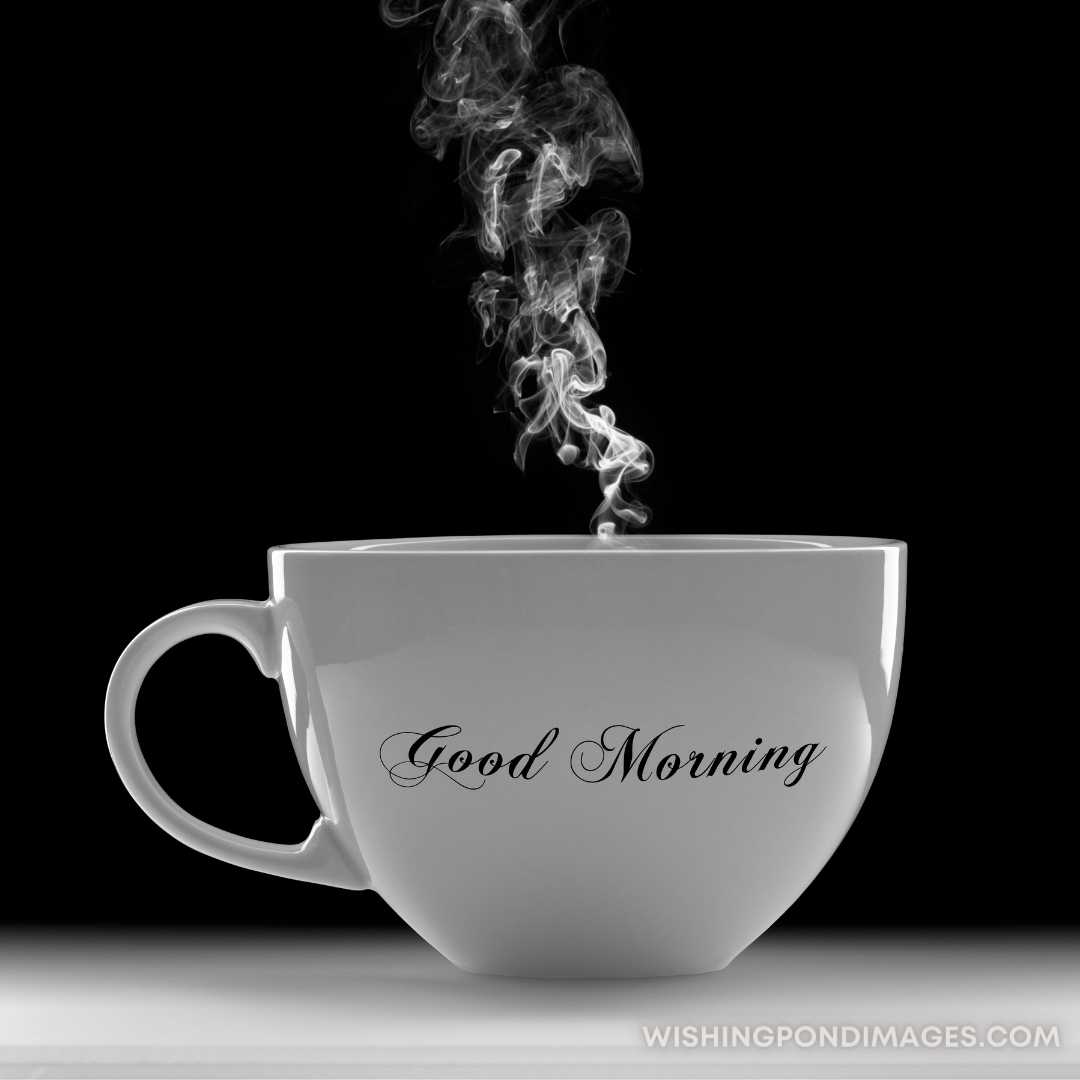 Morning with a cup of hot coffee drink against black background. Good Morning Coffee Images